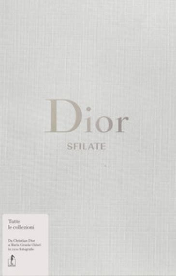 libro dior sfilate|Dior. Sfilate. Tutte le collezioni da Christian Dior a Maria Grazia .